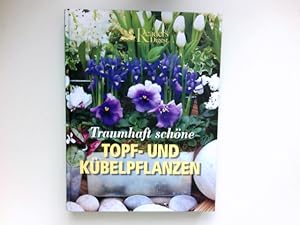 Traumhaft schöne Topf- und Kübelpflanzen : [Übers.: Andreas Held. Fachl. Beratung: Stefanie Burkh...