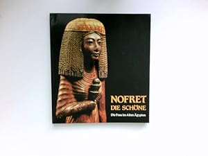 Nofret - die Schöne : Die Frau im Alten ÄgyptenHaus der Kunst München, 15. Dezember 1984 - 10. Fe...