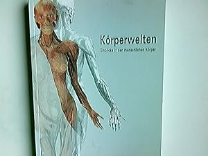 Körperwelten : Einblicke in den menschlichen Körper ; [30. Oktober 1997 bis 1. Februar 1998, Inst...