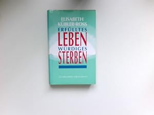 Erfülltes Leben - würdiges Sterben : Hrsg. von Göran Grip. Aus dem Amerikan. übers. von Sieglinde...