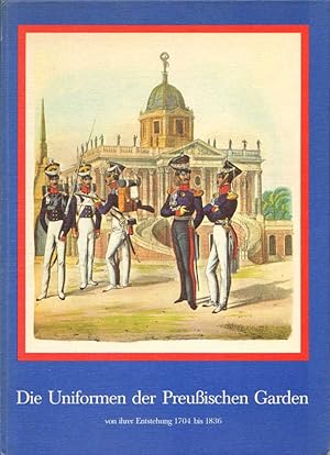 Bild des Verkufers fr Die Uniformen der Preuischen Garden von ihrer Entstehung 1704 bis 1836: 48 Faksimiledrucke aus dem Orginalbuch von Thmen, Berlin 1840. zum Verkauf von Buch von den Driesch