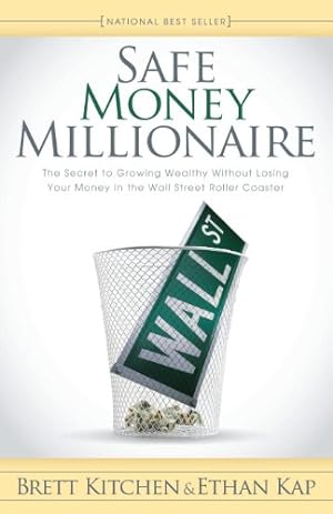 Seller image for Safe Money Millionaire: The Secret to Growing Wealthy Without Losing Your Money In the Wall Street Roller Coaster for sale by Reliant Bookstore