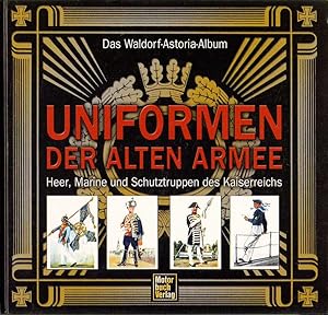 Bild des Verkufers fr Das Waldorf-Astoria-Album: Uniformen der alten Armee. Heer, Marine und Schutztruppen des Kaiserreichs. zum Verkauf von Buch von den Driesch