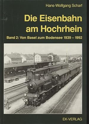 Imagen del vendedor de Die Eisenbahn am Hochrhein Band 2: Von Basel zum Bodensee 1939 - 1992. a la venta por Versandantiquariat  Rainer Wlfel
