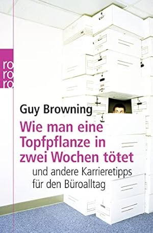 Bild des Verkufers fr Wie man eine Topfpflanze in zwei Wochen ttet: und andere Karrieretipps fr den Broalltag zum Verkauf von Gabis Bcherlager