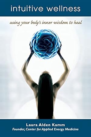 Image du vendeur pour Intuitive Wellness: Using Your Body's Inner Wisdom to Heal mis en vente par Reliant Bookstore