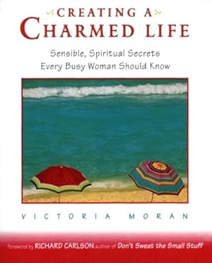 Seller image for Creating a Charmed Life: Sensible, Spiritual Secrets Every Busy Woman Should Know for sale by Reliant Bookstore