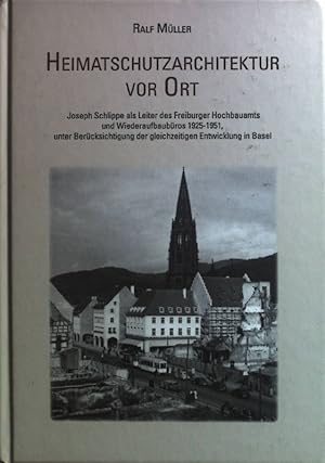 Bild des Verkufers fr Heimatschutzarchitektur vor Ort : Joseph Schlippe als Leiter des Freiburger Hochbauamts und Wiederaufbaubros 1925-1951, unter Bercksichtigung der gleichzeitigen Entwicklung in Basel. Verffentlichungen aus dem Archiv der Stadt Freiburg im Breisgau ; 45; Rombach Wissenschaften / Alltag und Provinz ; Band 18 zum Verkauf von books4less (Versandantiquariat Petra Gros GmbH & Co. KG)