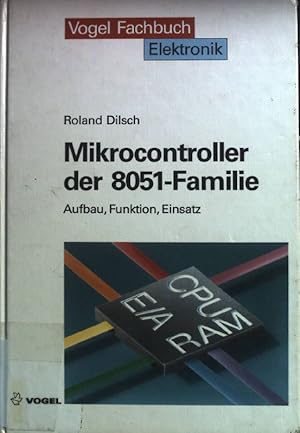 Mikrocontroller der 8051-Familie : Aufbau, Funktion, Einsatz. Vogel-Fachbuch : Elektronik