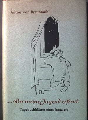 Bild des Verkufers fr Der meine Jugend erfreut : Tagebuchbltter eines Inntalers. zum Verkauf von books4less (Versandantiquariat Petra Gros GmbH & Co. KG)