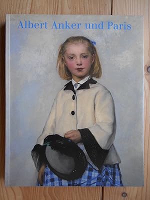 Imagen del vendedor de Albert Anker und Paris : zwischen Ideal und Wirklichkeit [anlsslich der Ausstellung vom 23. Mai bis 31. August 2003 im Kunstmuseum Bern]. a la venta por Antiquariat Rohde