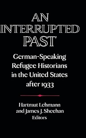 Seller image for An Interrupted Past: German-Speaking Refugee Historians in the United States after 1933 (Publications of the German Historical Institute) for sale by Fundus-Online GbR Borkert Schwarz Zerfa