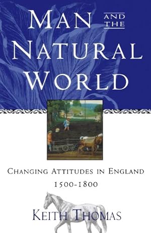 Seller image for Man and the Natural World: Changing Attitudes in England 1500-1800 for sale by Fundus-Online GbR Borkert Schwarz Zerfa