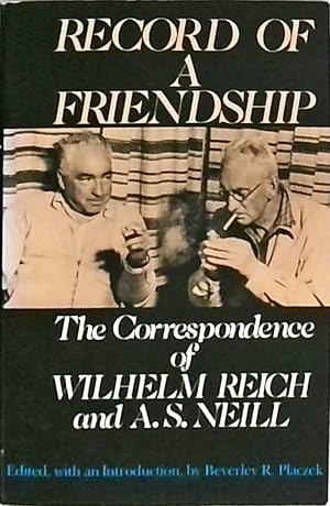 Bild des Verkufers fr RECORD OF FRIENDSHIP: The Correspondence of Wilhelm Reich and A. S. Neill, 1936-1957 zum Verkauf von Berliner Bchertisch eG