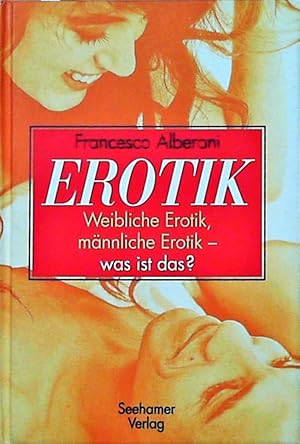 Bild des Verkufers fr Francesco Alberoni: Erotik - Weibliche Erotik, mnnliche Erotik - was ist das? zum Verkauf von Berliner Bchertisch eG
