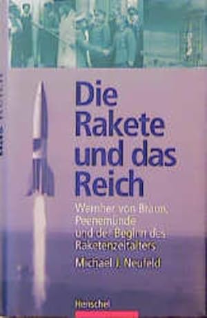 Die Rakete und das Reich Wernher von Braun, Peenemünde und der Beginn des Raketenzeitalters