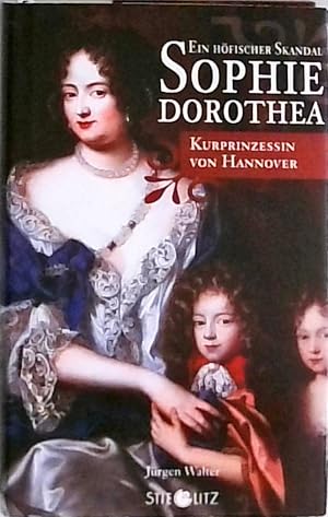 Sophie Dorothea von Hannover Ein höfischer Skandal