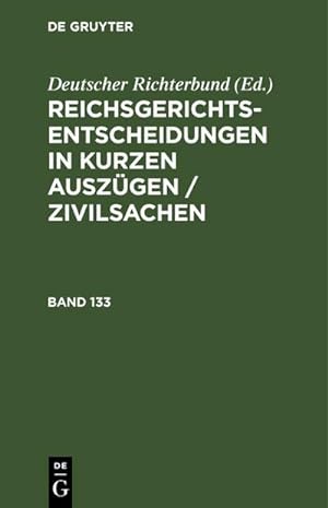 Bild des Verkufers fr Reichsgerichts-Entscheidungen in kurzen Auszgen / Zivilsachen. Band 133 zum Verkauf von AHA-BUCH GmbH