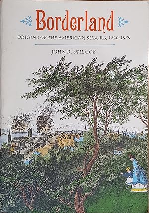 Bild des Verkufers fr Borderland: Origins of the American Suburb, 1820-1939 zum Verkauf von The Book House, Inc.  - St. Louis