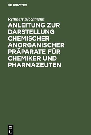 Bild des Verkufers fr Anleitung zur Darstellung chemischer anorganischer Prparate fr Chemiker und Pharmazeuten zum Verkauf von AHA-BUCH GmbH