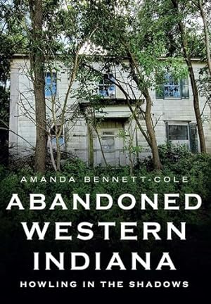 Seller image for Abandoned Western Indiana: Howling in the Shadows by Bennett-Cole, Amanda [Paperback ] for sale by booksXpress