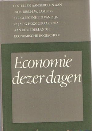 Economie dezer dagen Opstellen aangeboden aan prof.H.W.Lambers ter gelegenheid van zijn 25-jarig ...