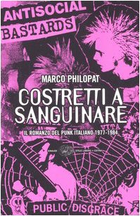 Immagine del venditore per Costretti a sanguinare. Il romanzo del punk italiano 1977-1984 venduto da Studio Bibliografico Viborada