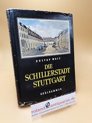 Imagen del vendedor de Die Schiller-Stadt Stuttgart ; Eine Darstellung der Schiller-Sttten in Stuttgart a la venta por Roland Antiquariat UG haftungsbeschrnkt