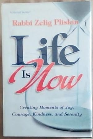 Image du vendeur pour Life Is Now: Creating Moments of Joy, Courage, Kindness, and Serenity (ArtScroll Series) mis en vente par Chapter 1