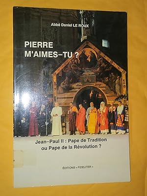 Seller image for Pierre m'aimes-tu ? Jean-Paul II : Pape de Tradition ou Pape de la Rvolution ? for sale by Livresse