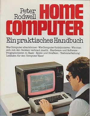 Home-Computer : e. prakt. Handbuch / Peter Rodwell. [Aus d. Engl. übertr. von Cornelius Siegel]
