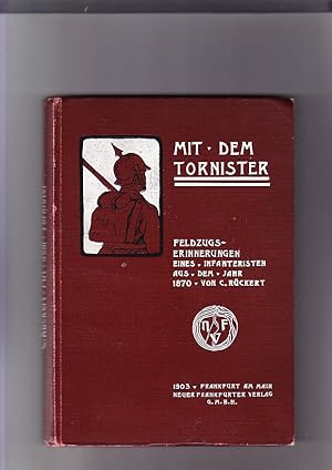 Mit dem Tornister. Feldzugserinnerungen eines Infanteristen aus dem Jahr 1870.