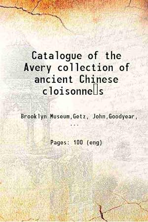 Seller image for Catalogue of the Avery collection of ancient Chinese cloisonne?s 1912 [Hardcover] for sale by Gyan Books Pvt. Ltd.