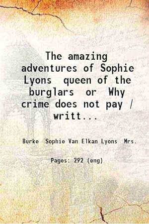 Seller image for The amazing adventures of Sophie Lyons queen of the burglars or Why crime does not pay / written by Sophie Lyons . 1913 [Hardcover] for sale by Gyan Books Pvt. Ltd.