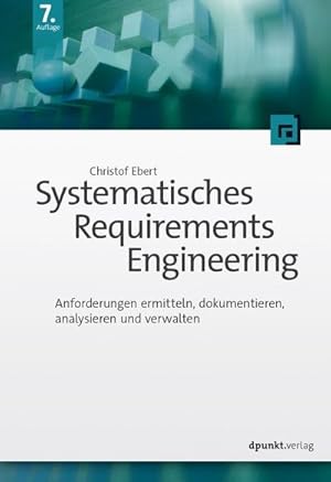 Bild des Verkufers fr Systematisches Requirements Engineering : Anforderungen ermitteln, dokumentieren, analysieren und verwalten zum Verkauf von AHA-BUCH GmbH