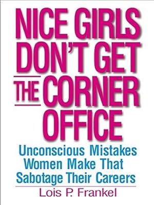 Bild des Verkufers fr Nice Girls Don't Get The Corner Office: 101 unconscious mistakes women make. zum Verkauf von WeBuyBooks