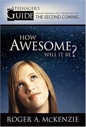 Bild des Verkufers fr How Awesome Will It Be: A Teenager's Guide To Understanding And Preparing For The Second Coming zum Verkauf von WeBuyBooks