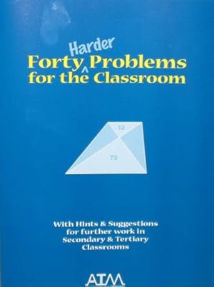 Seller image for Forty Harder Problems for the Classroom: With Hints and Suggestions for Further Work in Secondary and Tertiary Classrooms for sale by WeBuyBooks