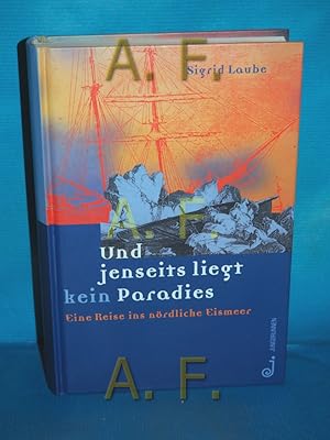 Bild des Verkufers fr Und jenseits liegt kein Paradies : eine Reise ins nrdliche Eismeer zum Verkauf von Antiquarische Fundgrube e.U.