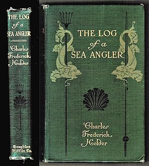 The Log of the Sea Angler. Sport and Adventures in Many Seas with Spear and Rod