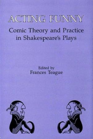 Imagen del vendedor de Acting Funny: Comic Theory and Practice in Shakespeare's Plays a la venta por WeBuyBooks