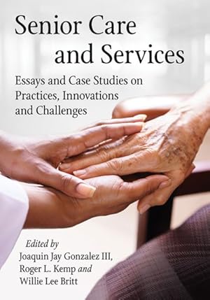 Seller image for Senior Care and Services : Essays and Case Studies on Practices, Innovations and Challenges for sale by GreatBookPrices