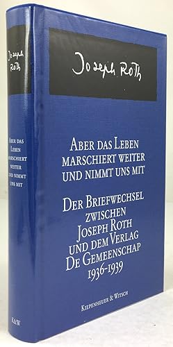 Bild des Verkufers fr Aber das Leben marschiert weiter und nimmt uns mit. Der Briefwechsel zwischen Joseph Roth und dem Verlag Gemeenschap 1936 - 1939. Herausgegeben und eingeleitet von Theo Bijvoet und Medeleine Rietra. zum Verkauf von Antiquariat Heiner Henke