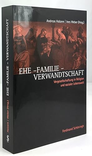 Bild des Verkufers fr Ehe - Familie - Verwandtschaft. Vergesellschaftung in Religion und sozialer Lebenswelt. zum Verkauf von Antiquariat Heiner Henke