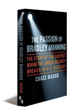 Bild des Verkufers fr The Passion of Bradley Manning: The Story of the Suspect Behind the Largest Security Breach in U.S. History zum Verkauf von WeBuyBooks