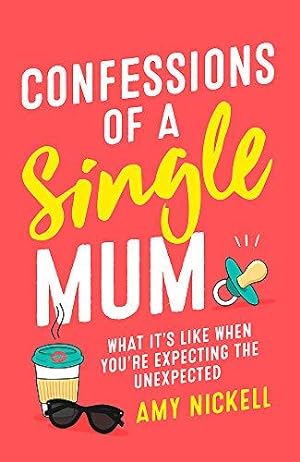 Bild des Verkufers fr Confessions of a Single Mum: What It's Like When You're Expecting The Unexpected zum Verkauf von WeBuyBooks