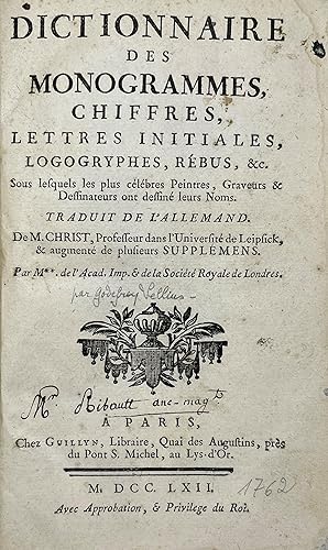Dictionnaire des monogrammes, chiffres, lettres initiales, logogryphes, rébus, &c. Sous lesquels ...