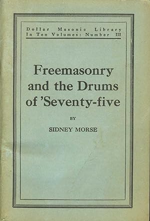 Seller image for Freemasonry and the Drums of 'Seventy-five, Dollar Masonic Library In Ten Volumes: Number III for sale by PJK Books and Such