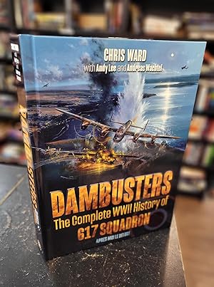 Dambusters: The Complete WWII History of 617 Squadron