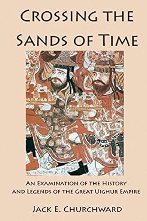 Immagine del venditore per Crossing the Sands of Time: An Examination of the History and Legends of the Great Uighur Empire venduto da WeBuyBooks